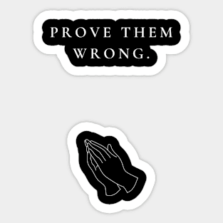 PROVE THEM WRONG Sticker